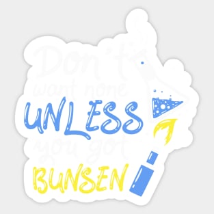 Chemistry Teacher Gift Dont Want None Unless You Got Bunsen Sticker